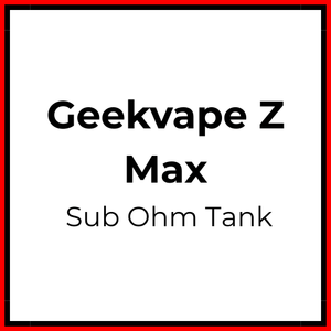 Geekvape Z Max Sub Ohm Tank - Vapeology